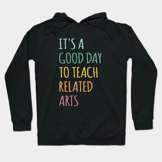 It's A Good Day To Teach Related Arts Hoodie by ZimBom Designer